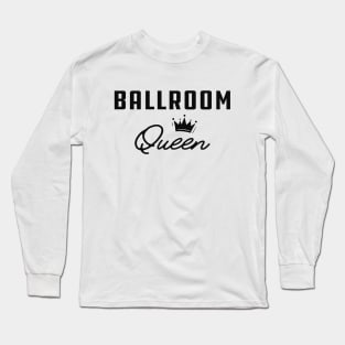 Ballroom Queen Long Sleeve T-Shirt